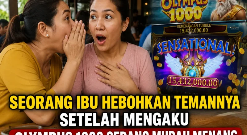 Seorang Ibu Hebohkan Temannya Setelah Mengaku Olympus 1000 Sedang Mudah Menang